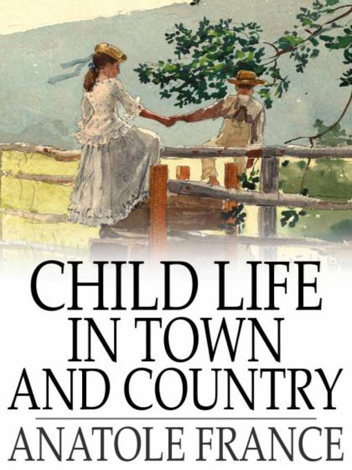 Title details for Child Life in Town and Country by Anatole France - Wait list